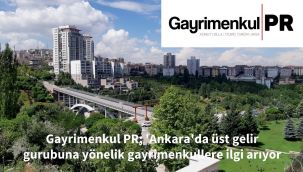 Gayrimenkul PR; 'Ankara'nın ticari ve lüks gayrimenkul piyasası canlı ve istekli'