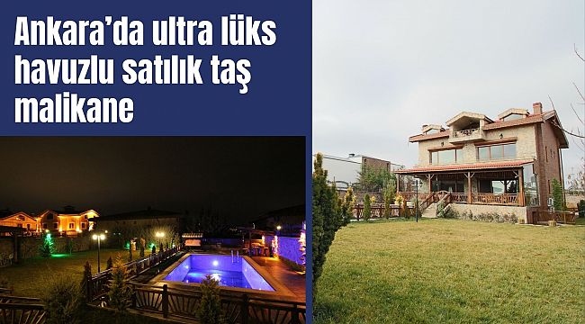 Ankara'da mogan gölü manzaralı havuzlu taş villa 