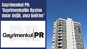Gayrimenkul PR; 'Dolar arttı diye gayrimenkulün fiyatı artmaz'