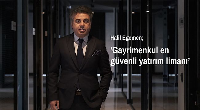 Halil Egemen, 'yatırımcılar çevik davranmalı'