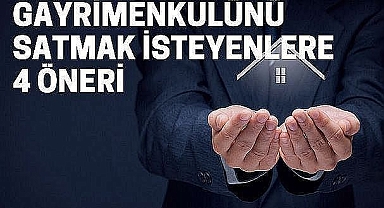 Gayrimenkulünü satmak isteyenlere öneriler