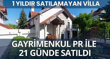 Uzun süredir satılamayan villa Gayrimenkul PR yöntemiyle 21 günde satıldı