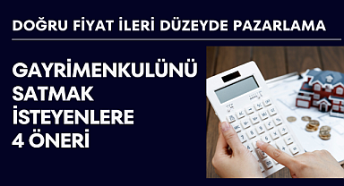 Gayrimenkulünü satmak isteyenlere yönelik öneriler