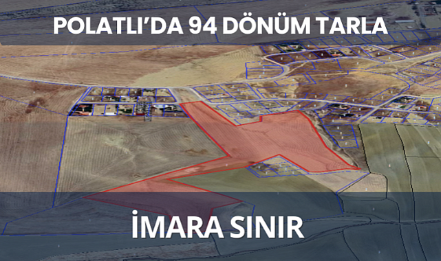 Polatlı'da imara sınır 94 dönüm satılık tarla yatırım fırsatı sunuyor