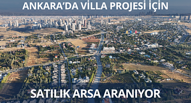 Ankara'da villa projesi üretmeye uygun arsa aranıyor