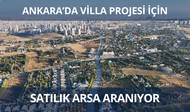 Ankara'da villa projesi üretmeye uygun arsa aranıyor