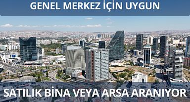 Genel merkez için hazır bina veya arsa satın alınacak