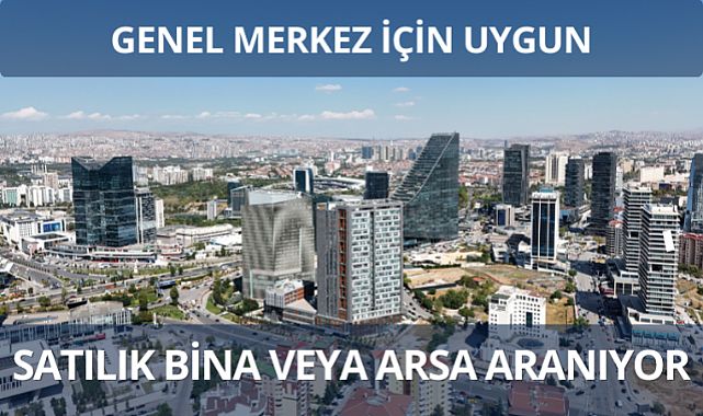 Genel merkez için hazır bina veya arsa satın alınacak