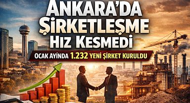 Ankara’da Ocak ayında 1.232 yeni şirket kuruldu
