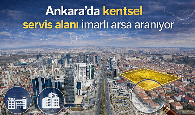 Ankar'da kentsel servis alanı imarlı arsa aranıyor
