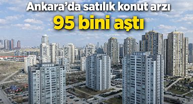 Ankara'da satılık konut arzı 95 bini aştı