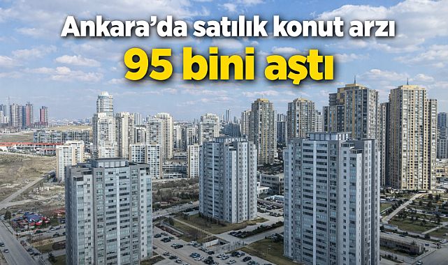 Ankara'da satılık konut arzı 95 bini aştı