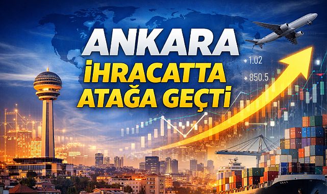Ankara ihracatta vites büyüttü: Şubatta 1 milyar doları aştı