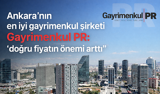 Ankara'nın en iyi emlak şirketi Gayrimenkul PR doğru fiyatlandırmanın önemi vurgu yaptı