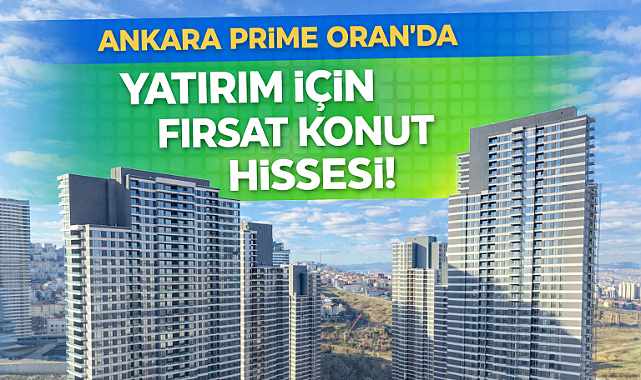 Ankara Prime Oran sitesi uzmanı Gayrimenkul PR şirketinden konut hissesi