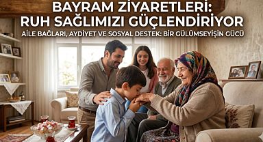 Bayram ziyaretleri ruh sağlığını güçlendiriyor