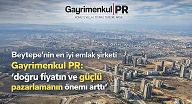 Beytepe’nin en iyi emlak şirket Gayrimenkul PR ‘doğru fiyatın ve güçlü pazarlamanın önemli arttı’