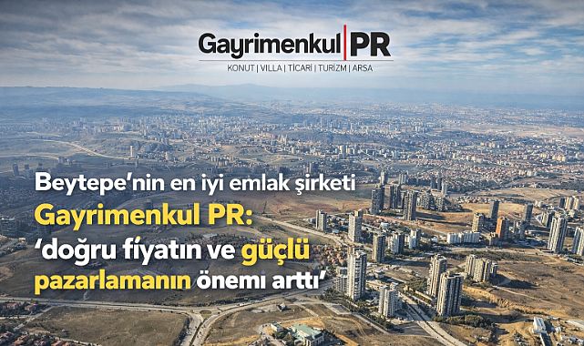 Beytepe’nin en iyi emlak şirket Gayrimenkul PR ‘doğru fiyatın ve güçlü pazarlamanın önemli arttı’