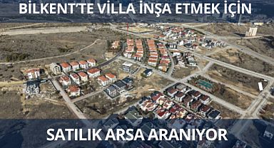 Bilkent’te villa inşasına uygun satılık arsa aranıyor
