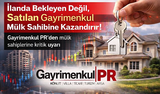 Gayrimenkul PR'den mülk sahiplerine kritik uyarı: İlanda bekleyen değil, satılan gayrimenkul kazandırır
