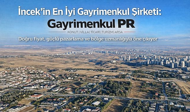 İncek'in en iyi gayrimenkul şirketi Gayrimenkul PR 'İncek'te doğru fiyat önemli arttı'