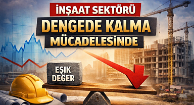 İnşaat sektörü temkinli ilerliyor
