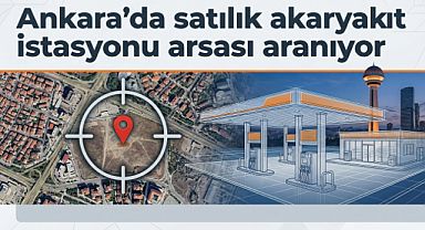 Ankara'da akaryakıt istasyonu arsası aranıyor