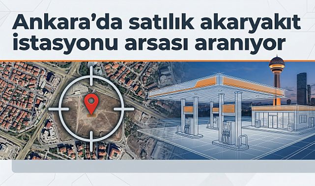 Ankara'da akaryakıt istasyonu arsası aranıyor