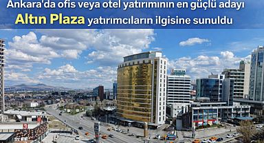 Ankara’da ‘Altın Plaza’ olarak bilinen kupon bina yatırımcıların ilgisine sunuldu