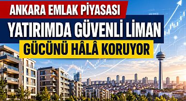 Ankara emlak piyasasının ekonomik dayanıklılığı