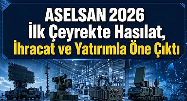 ASELSAN 2026’ya güçlü büyüme verileriyle başladı