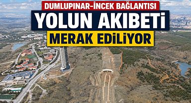 Dumlupınar Bulvarı Bilkent İncek bağlantı yolunun açılması için süreç uzuyor