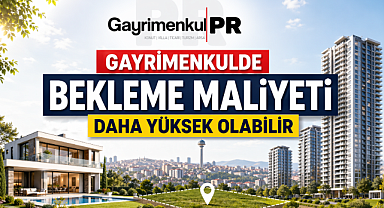 Gayrimenkul PR 'gayrimenkul yatırımında bekleme maliyeti artıyor'