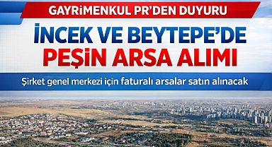 İncek ve Beytepe’de faturalı arsalar satın alınacak