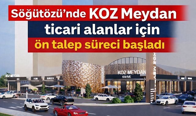Söğütözü 'KOZ Meydan'da kiralık cadde mağazaları için talep toplama süreci başladı