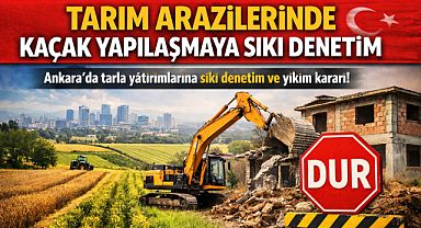 Tarım arazileri amacı dışında kullanılamayacak. Ankara’da arsa piyasasına sıkı denetim