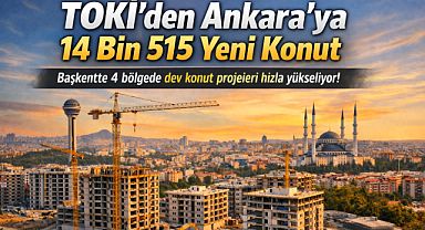 TOKİ'den Ankara'ya 14 bin 515 konutluk yeni hamle