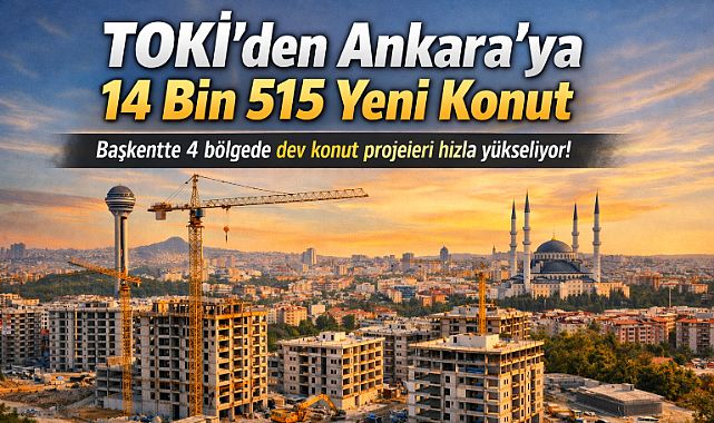 TOKİ'den Ankara'ya 14 bin 515 konutluk yeni hamle