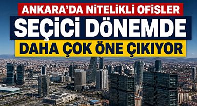 Ankara’da ofis piyasasında dikkat çeken tablo