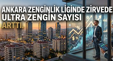 Ankara’da ultra zengin oranı son 5 yılda hızla arttı