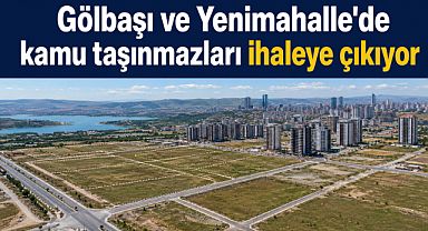 Gölbaşı ve Yenimahalle’de kamu taşınmazları ihaleye çıkıyor
